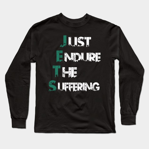 Just Endure The Suffering Long Sleeve T-Shirt by Dealphy